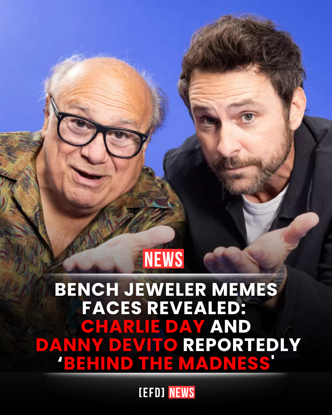 BENCH JEWELER MEMES FACES REVEALED: CHARLIE DAY AND DANNY DEVITO REPORTEDLY 'BEHIND THE MADNESS'