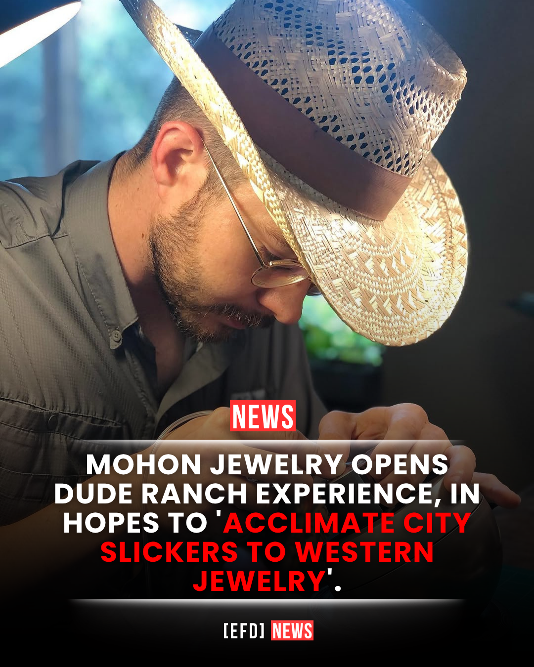 MOHON JEWELRY OPENS DUDE RANCH EXPERIENCE, IN HOPES TO 'ACCLIMATE CITY SLICKERS TO WESTERN JEWELRY'.