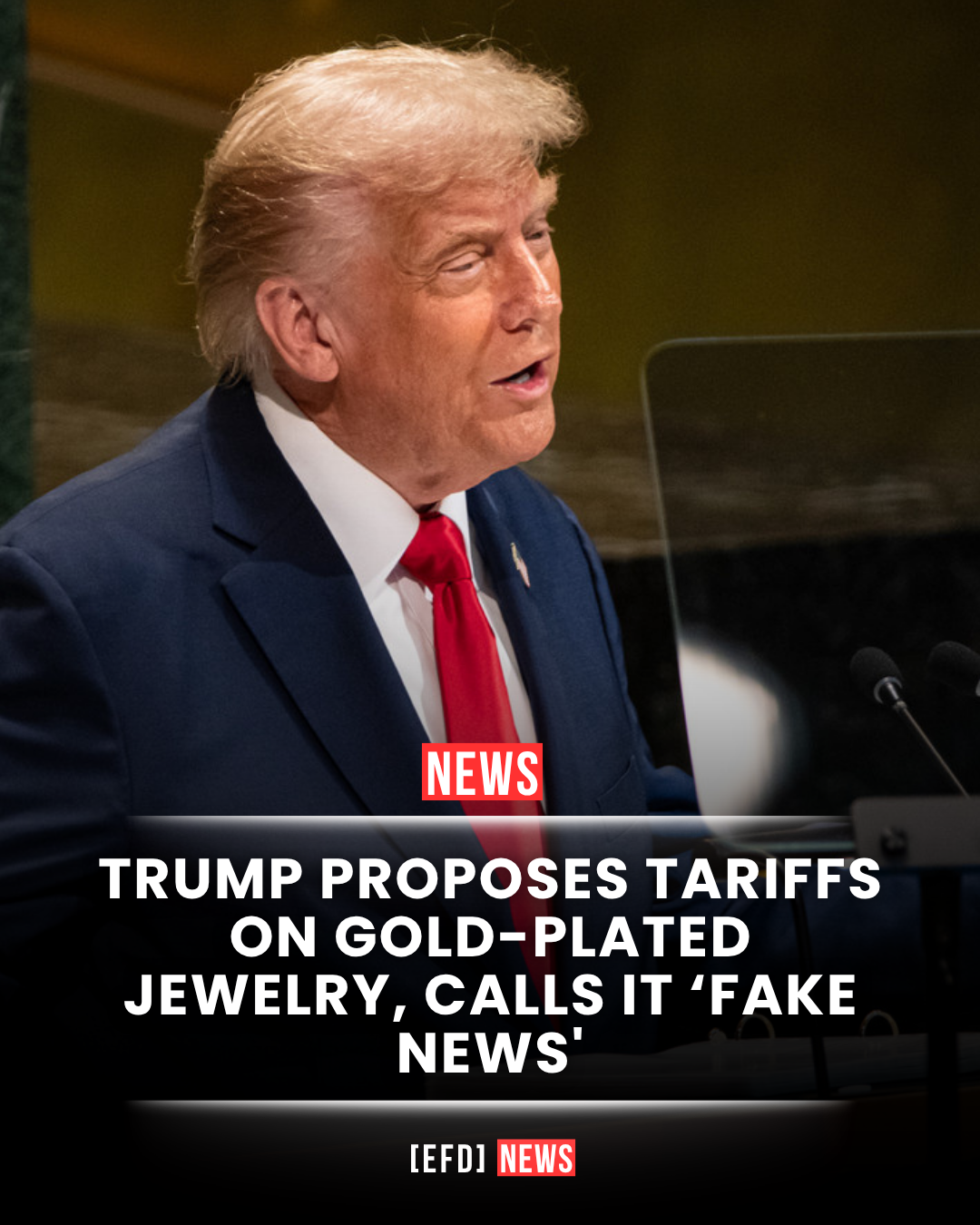 TRUMP PROPOSES TARIFFS ON GOLD-PLATED JEWELRY, CALLS IT 'FAKE NEWS'