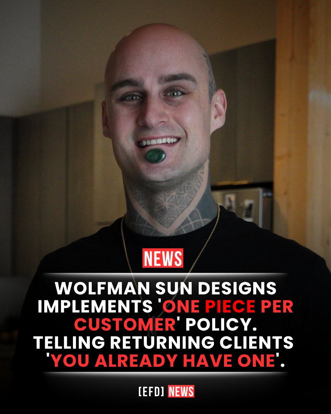 WOLFMAN SUN DESIGNS IMPLEMENTS 'ONE PIECE PER CUSTOMER' POLICY. TELLING RETURNING CLIENTS 'YOU ALREADY HAVE ONE'.
